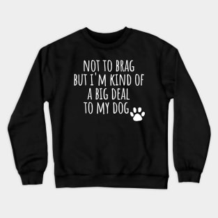 I'm a big deal to my dog dad mom woman gift funny cute canine owner Crewneck Sweatshirt